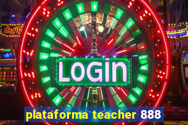 plataforma teacher 888
